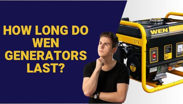 How Long Do WEN Generators Last?