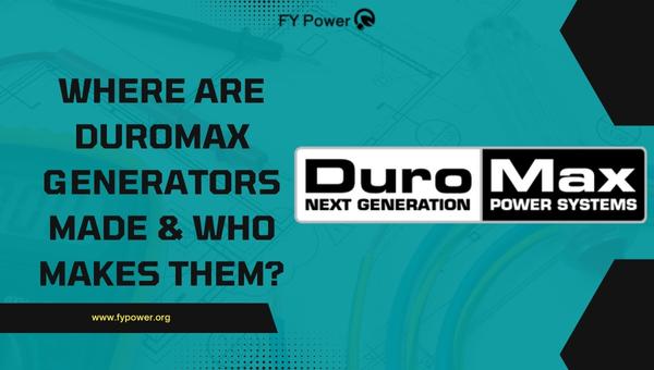 Where Are Duromax Generators Made & Who Makes Them?