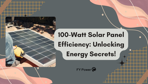 100-Watt Solar Panel Efficiency: Unlocking Energy Secrets!