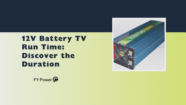 12V Battery TV Run Time: Discover the Duration