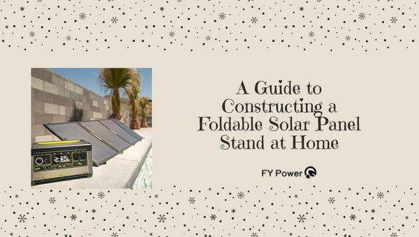 A Guide to Constructing a Foldable Solar Panel Stand at Home