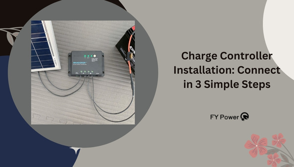 Charge Controller Installation: Connect in 3 Simple Steps