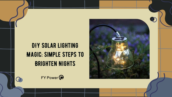 DIY Solar Lighting Magic: Simple Steps to Brighten Nights