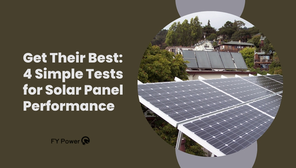 Get Their Best: 4 Simple Tests for Solar Panel Performance