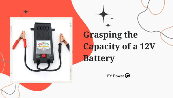 Grasping the Capacity of a 12V Battery