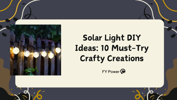 Solar Light DIY Ideas: 10 Must-Try Crafty Creations