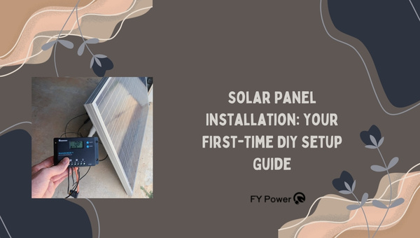 Solar Panel Installation: Your First-Time DIY Setup Guide