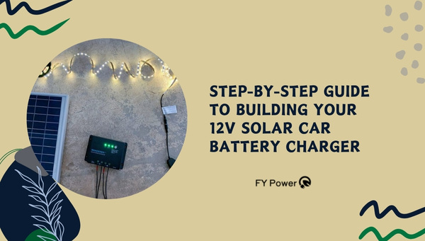 Step-by-Step Guide to Building Your 12V Solar Car Battery Charger