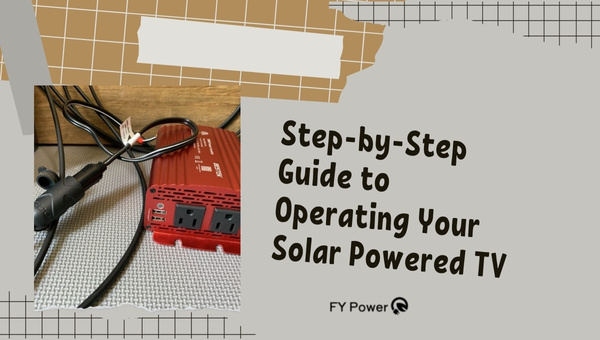 Step-by-Step Guide to Operating Your Solar Powered TV