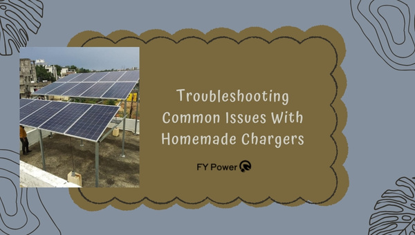 Troubleshooting Common Issues With Homemade Chargers