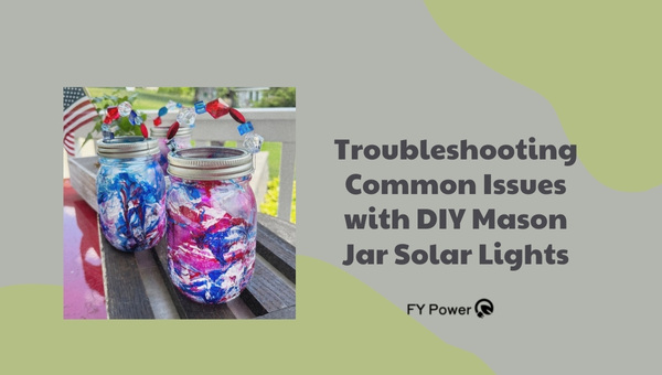 Troubleshooting Common Issues with DIY Mason Jar Solar Lights