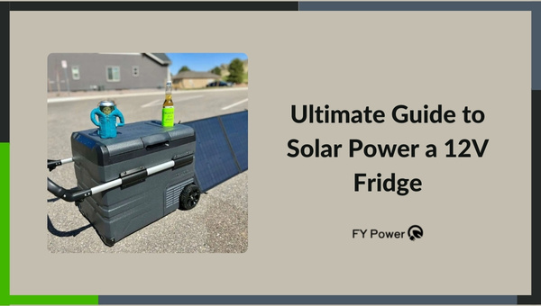 Ultimate Guide to Solar Power a 12V Fridge