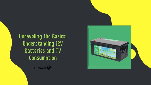 Unraveling the Basics: Understanding 12V Batteries and TV Consumption