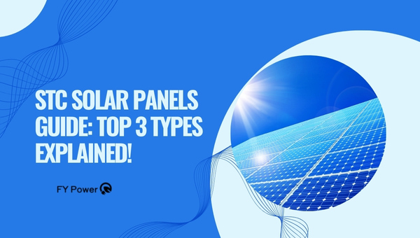 STC Solar Panels Guide: Top 3 Types Explained!