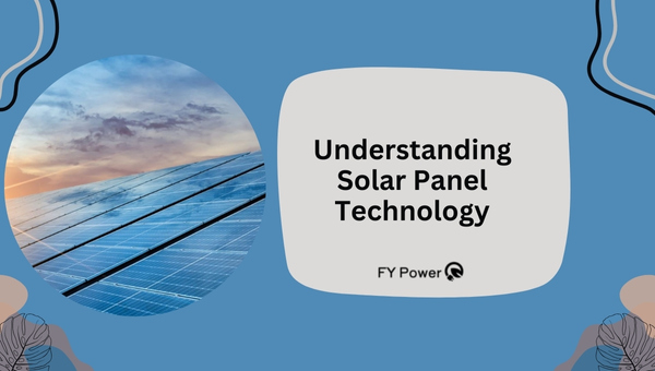 Understanding Solar Panel Technology